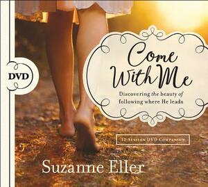 Come with Me: Discovering the Beauty of Following Where He Leads by Suzanne Eller