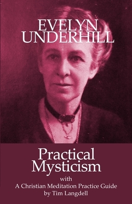 Practical Mysticism: with Christian Meditation Practice Guide by Tim Langdell by Evelyn Underhill, Tim Langdell