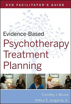 Evidence-Based Psychotherapy Treatment Planning, DVD Facilitator's Guide by Timothy J. Bruce, Arthur E. Jongsma Jr.