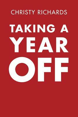 Taking a Year Off by Christy Richards