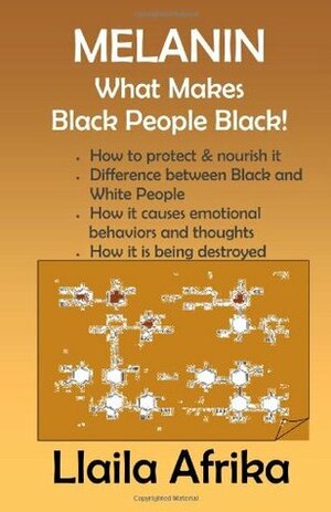 Melanin: What Makes Black People Black by Llaila O. Afrika