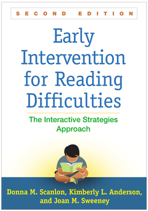 Early Intervention for Reading Difficulties, Second Edition: The Interactive Strategies Approach by Donna M. Scanlon, Kimberly L. Anderson, Joan M. Sweeney