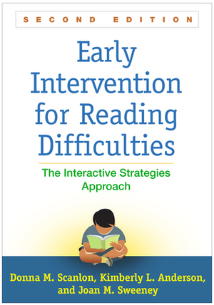 Early Intervention for Reading Difficulties, Second Edition: The Interactive Strategies Approach by Kimberly L. Anderson, Donna M. Scanlon, Joan M. Sweeney