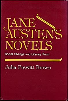 Jane Austen's Novels: Social Change and Literary Form by Julia Prewitt Brown