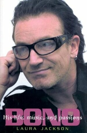Bono: His Life, Music, and Passions by Laura Jackson