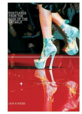 Postcards from the Edge of the Catwalk by Iain R. Webb