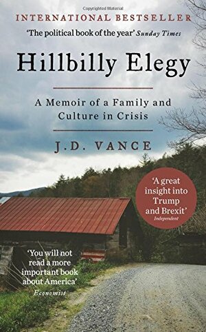 Hillbilly Elegy: A Memoir of a Family and Culture in Crisis by J.D. Vance