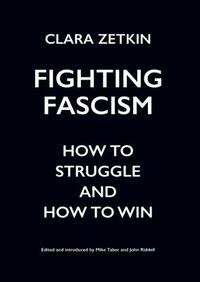 Fighting Fascism: How to Struggle and How to Win by Clara Zetkin