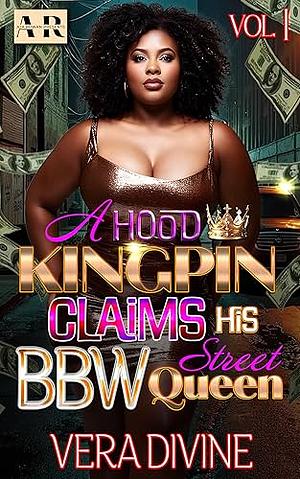 A Hood Kingpin Claims His BBW Street Queen Vol. 1 by Vera Divine