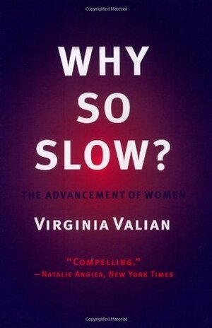 Why So Slow?: The Advancement of Women by Virginia Valian