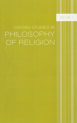 Oxford Studies in Philosophy of Religion, Volume 1 by 