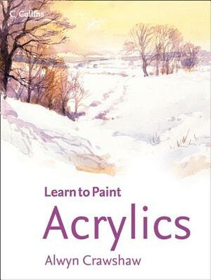 Acrylics (Learn to Paint) by Alwyn Crawshaw