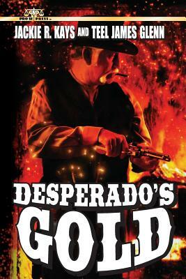 Desperado's Gold by Teel James Glenn, Jackie R. Kays