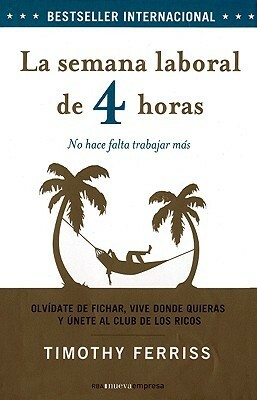 La semana laboral de 4 horas by Timothy Ferriss, Maria Rodr