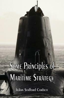 Some Principles of Maritime Strategy by Julian Stafford Corbett