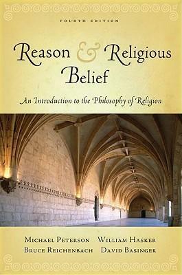 Reason and Religious Belief: An Introduction to the Philosophy of Religion. 4th edition by Michael Peterson, William Hasker, Bruce Reichenbach, David Basinger