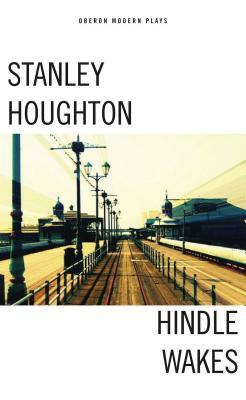 Hindle Wakes by Stanley Houghton