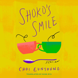Shoko's Smile: Stories by Choi Eunyoung