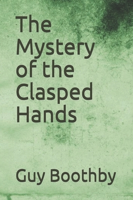 The Mystery of the Clasped Hands by Guy Boothby