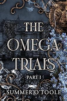 The Omega Trials: Part I by Summer O'Toole, Summer O'Toole