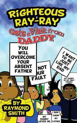 Righteous Ray-Ray Gets A Visit From Daddy by Raymond Smith