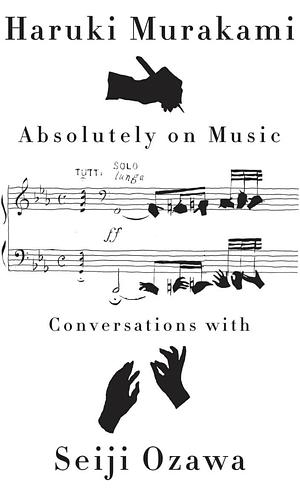 Absolutely on Music: Conversations with Seiji Ozawa by Haruki Murakami