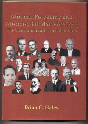Modern Polygamy and Mormon Fundamentalists: The Generations After the Manifesto by Brian C. Hales