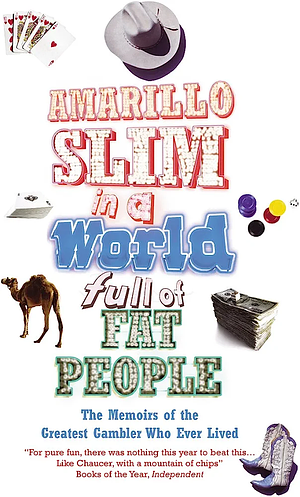 Amarillo Slim in a World Full of Fat People: The Memoirs of the Greatest Gambler who Ever Lived by Greg Dinkin, Amarillo Slim Preston