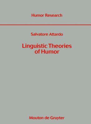 Linguistic Theories of Humor by Salvatore Attardo