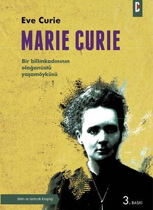 Marie Curie - Bir Bilimkadınının Olağanüstü Öyküsü by Ève Curie