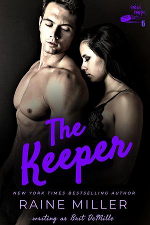 The Keeper: An Enemies to Lovers Hockey Love Story by Brit DeMille, Raine Miller, Raine Miller