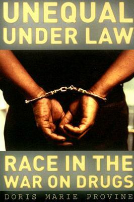 Unequal under Law: Race in the War on Drugs by Doris Marie Provine