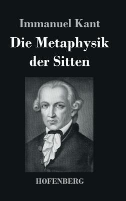 Die Metaphysik der Sitten by Immanuel Kant