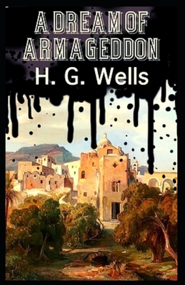 A Dream of Armageddon: Illustrated by H.G. Wells