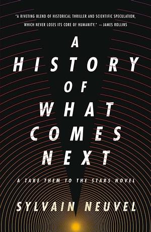 The History of What Comes Next by Sylvain Neuvel