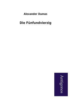 Die Funfundvierzig by Alexandre Dumas