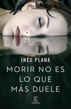 Morir no es lo que más duele by Inés Plana