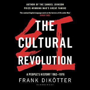 The Cultural Revolution: A People's History, 1962-1976 by Frank Dikötter