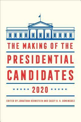The Making of the Presidential Candidates 2020 by Jonathan Bernstein, Casey B Dominguez