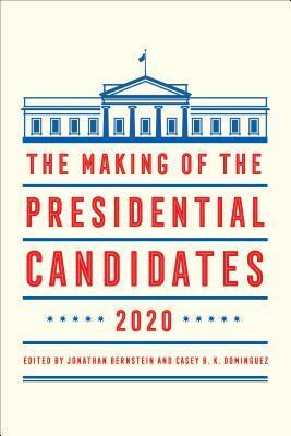 The Making of the Presidential Candidates 2020 by Casey B Dominguez, Jonathan Bernstein