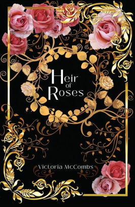 Heir of Roses by Victoria McCombs