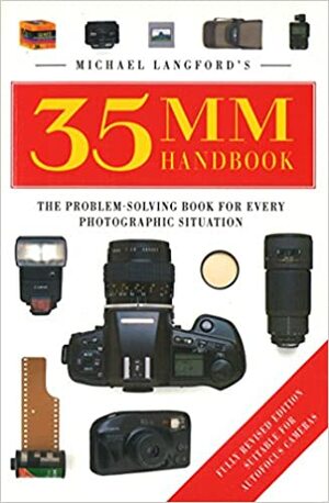 Michael Langford's 35mm Handbook: The Problem-Solving Book for Every Photographic Situation by Michael Langford