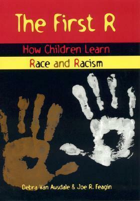 The First R: How Children Learn Race And Racism by Debra Van Ausdale, Joe R. Feagin