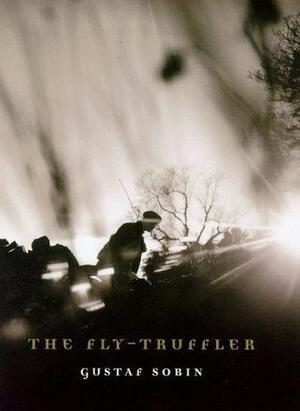 The Fly Truffler by Gustaf Sobin