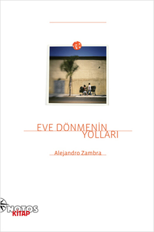 Eve Dönmenin Yolları by Alejandro Zambra, Çiğdem Öztürk