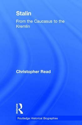 Stalin: From the Caucasus to the Kremlin by Christopher Read