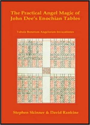 The Practical Angel Magic of John Dee's Enochian Tables by John Dee, Stephen Skinner, David Rankine