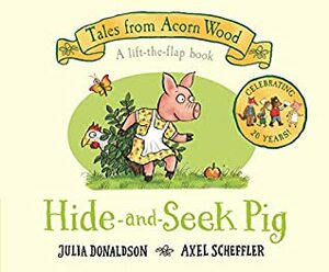 Hide-and-Seek Pig: 20th Anniversary Edition by Julia Donaldson, Axel Scheffler