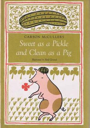 Sweet as a Pickle and Clean as a Pig by Rolf Gérard, Carson McCullers