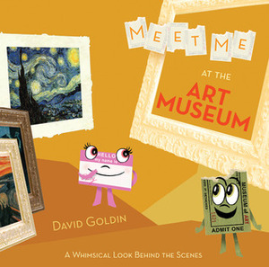 Meet Me at the Art Museum: A Whimsical Look Behind the Scenes by David Goldin
